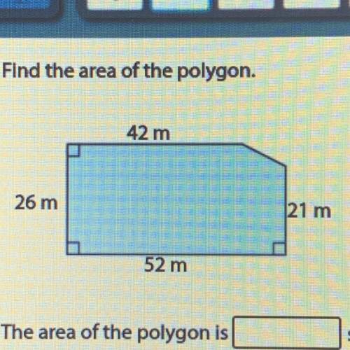 Find the area of the polygon.

42 m
26 m
21 m
52 m
The area of the polygon is _
square meters.
