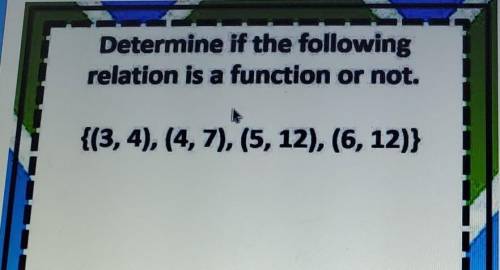 determine if the following relation is a function or not. I will give if I can and I will g