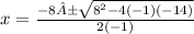 x=\frac{-8±\sqrt{8^{2}-4(-1)(-14) } }{2(-1)}