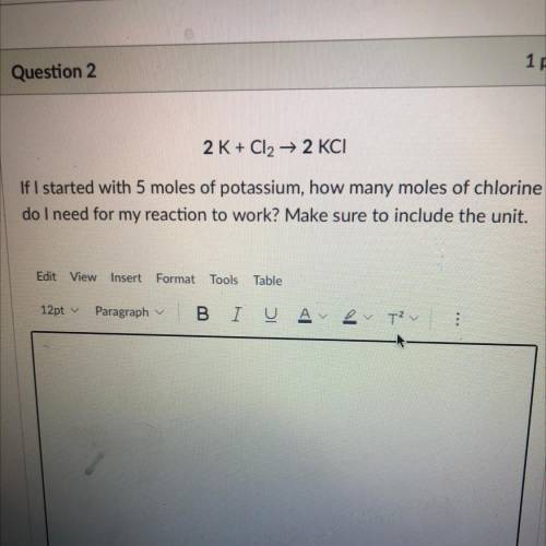 if i started with 5 moles of potassium, how many moles of chlorine do i need for my reaction to wor