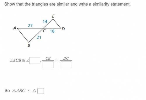 Show that the triangles are similar and write a similarity statement.