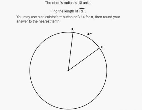 The circle's radius is 10 units. Find the length of RH . You may use a calculator's pi button or 3.
