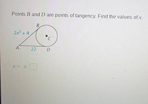 Points B and D are points of tangency. Find the values of x. B. 2x2 + 4 А 22​