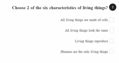 Choose 2 of the six characteristics of living things?
