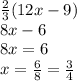 \frac{2}{3} (12x-9)\\8x-6\\8x=6\\x=\frac{6}{8} =\frac{3}{4}