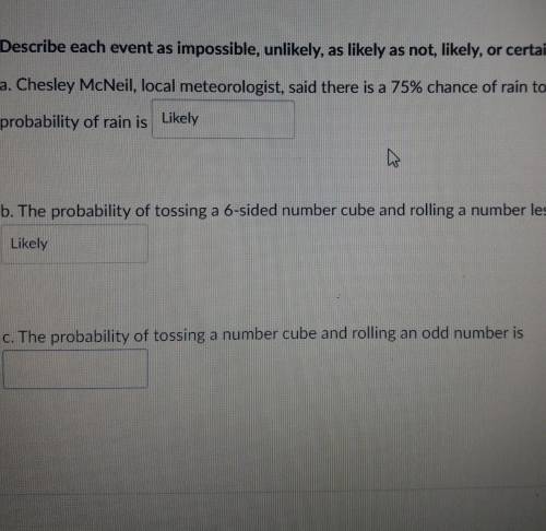 C. The probability of tossing a number cube and rolling an odd number is

either impossible,unlike