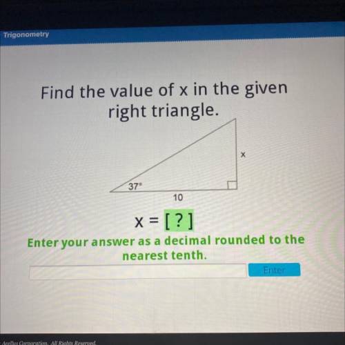 Find the value of x in the given

right triangle.
Х
37°
10
x = [?]
Enter your answer as a decimal