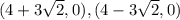 (4+3\sqrt{2},0),(4-3\sqrt{2},0)