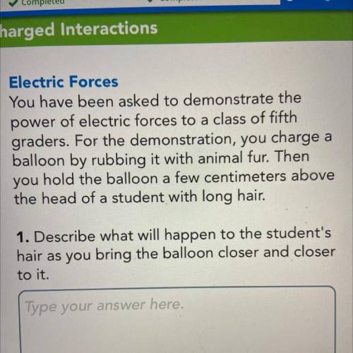 You have been asked to demonstrate the

power of electric forces to a class of fifth
graders. For