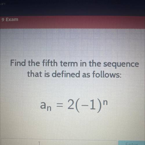 Find the fifth term in the sequence
that is defined as follows:
an = 2(-1)