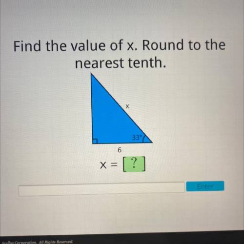 Find the value of x. Round to the
nearest tenth.
х
33°
6
XE
[?]
Enter