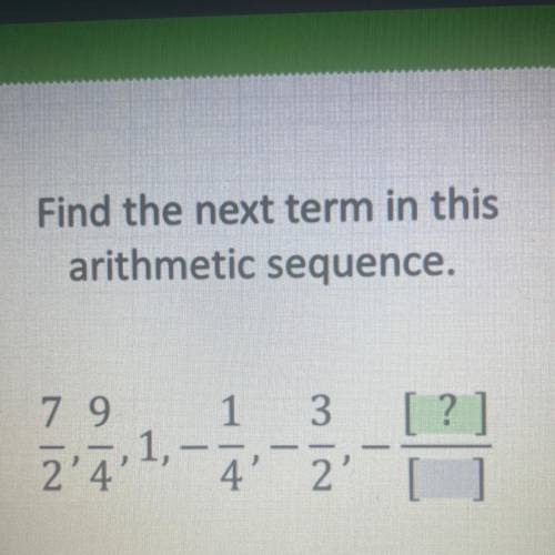 Find the next term in this
arithmetic sequence.
79
1
3
22:1,
4'
2'
