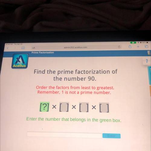 Find the prime factorization of

the number 90.
Order the factors from least to greatest.
Remember