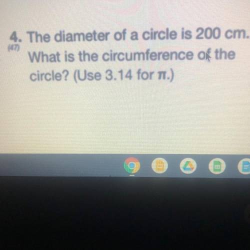 The diameter of a circle is 200 cm.

What is the circumference of the
circle? 
PLSSSS HELP