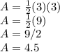 A = \frac{1}{2} (3)(3)\\A =  \frac{1}{2} (9)\\A =  9 / 2\\A = 4.5