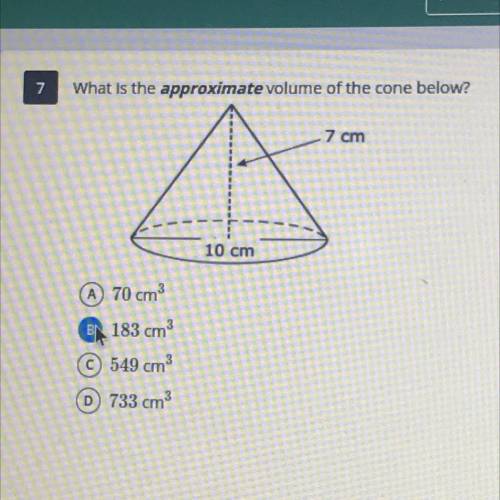 What is the approximate volume of the cone below?
7 cm
10 cm