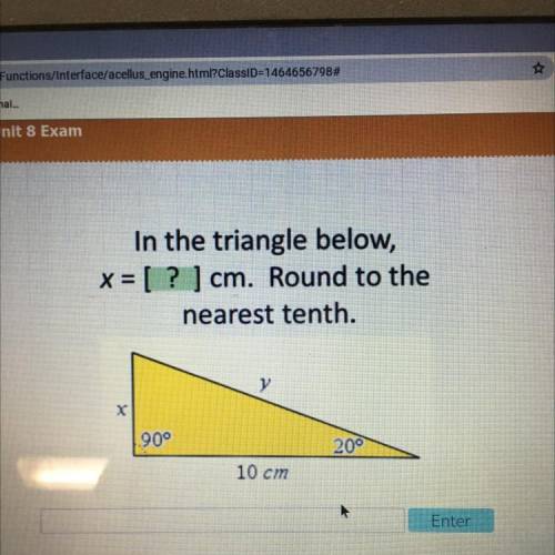 In the triangle below,

x = [? ] cm. Round to the
nearest tenth.
y
X
90°
20
10 cm
X=?