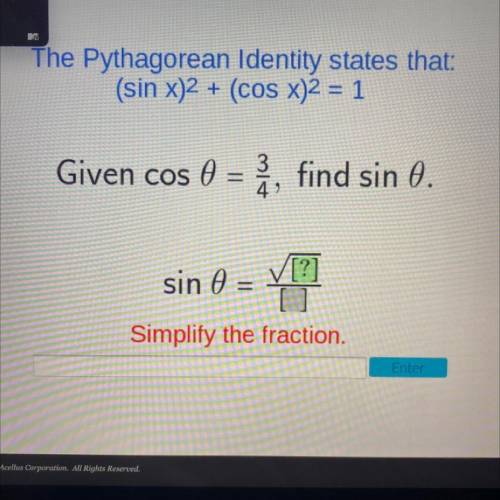 The Pythagorean Identity states that:

(sin x)2 + (cos x)2 = 1
Given cos 0 = ź, find sin 0.
[?]
si