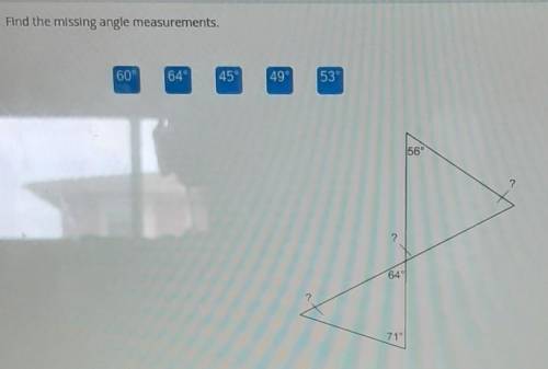 Find the missing angle measurements. 60° 64 45° 49° 53 56 2 ? 649 71°​