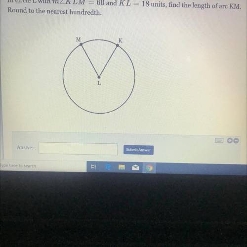 Need help with geometry, will give brainliest

In circle L with mZKLM = 60
and KL = 18 units, find