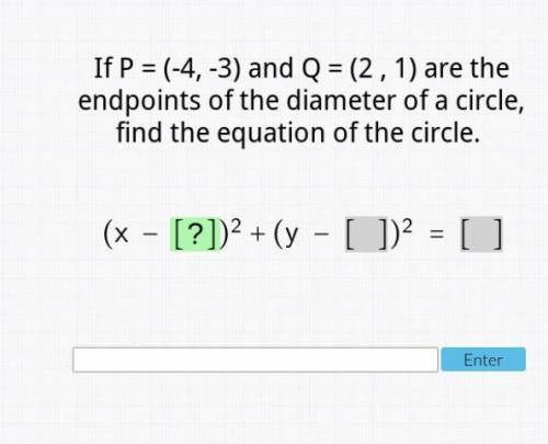 If P = -4,3 and Q = 2,1 are the endpoints of the diameter of a circle, find the equation of the cir