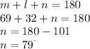 m + l + n = 180 \\ 69 + 32 + n = 180 \\ n = 180 - 101 \\ n = 79 ^{ {} ^{.} }