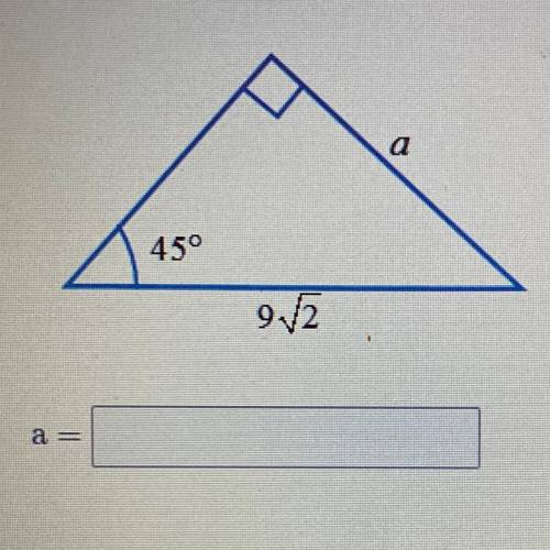In the triangle shown below, find the value of a.

45°
9.2
I don’t get this someone pleas help out