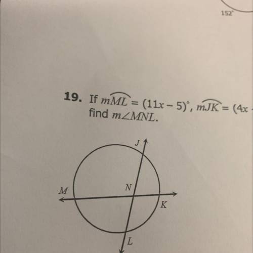 WILL MARK BRAINLEST i need help with 19

If mML = (11x - 5), MJK = (4x + 26) and mMNL = (10x - 12