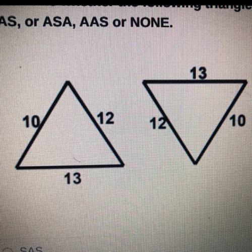 Determine whether the following triangles are congruent by SSS, SAS, or ASA, AAS or NONE