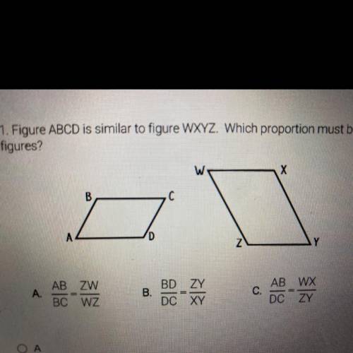 1. Figure ABCD is similar to figure WXYZ. Which proportion must be true for these

figures?
w
B
с