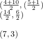(\frac{4+10}{2} , (\frac{5+1}{2} )\\(\frac{14}{2},\frac{6}{2})  \\\\(7,3)
