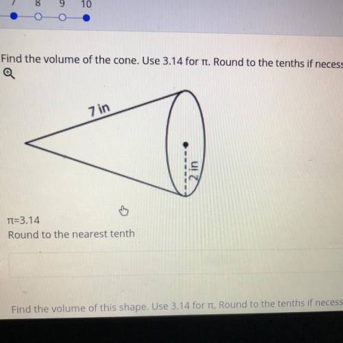 Find the volume of the cone.Use 3.14 for π.Round to the tenths if necessary. π= 3.14

Round to the
