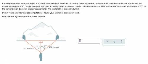 A surveyor wants to know the length of a tunnel built through a mountain. According to her equipmen