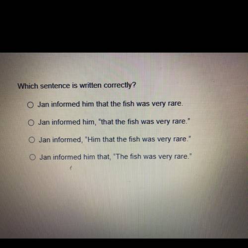 Which sentence is written correctly?

0 Jan informed him that the fish was very rare.
O Jan inform
