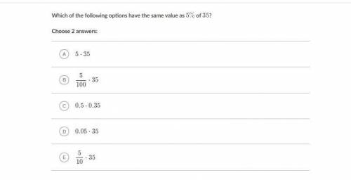 Which of the following options have the same value as 5%, percent of 35?