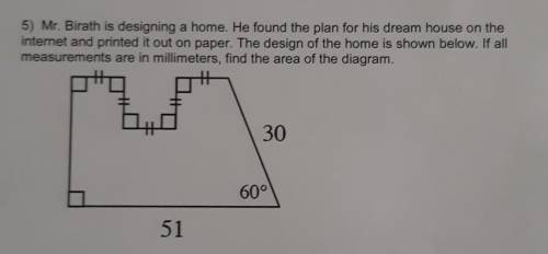 Mr. Birath is designing a home. He found the plan for his dream house on the internet and printed i
