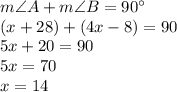 m\angle A+m\angle B =90^\circ\\(x+28)+(4x-8)=90\\5x+20=90\\5x=70\\x=14