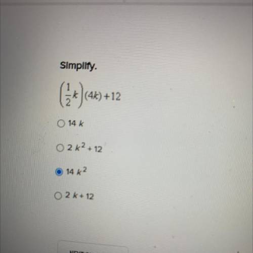 Simplify
(
(4k) +12
14 k.
02K² + 12
14 k2
O2 k + 12