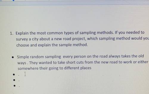 1. Explain the most common types of sampling methods. If you needed to survey a city about a new ro