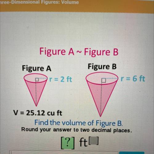Figure A ~ Figure B

Figure A
Figure B
r=2 ft
r = 6 ft
V = 25.12 cu ft
Find the volume of Figure B