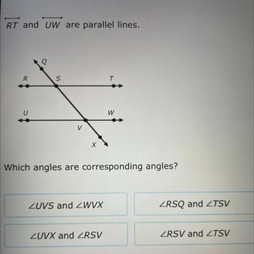 RT and UW are parallel lines
Which angles are corresponding angles?