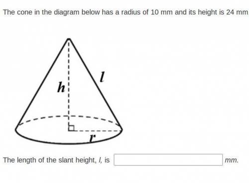 The cone in the diagram below has a radius of 10 mm and its height is 24 mm.

The length of the sl