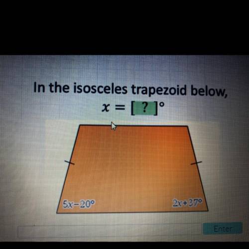In the isosceles trapezoid below,
x = [? ]°
5x-20°
2x+37°