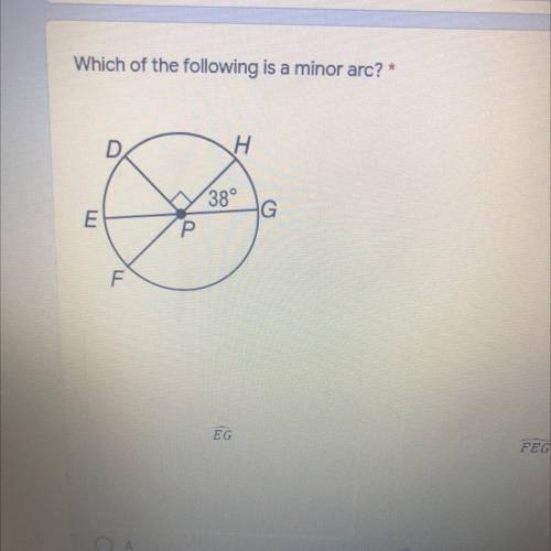 Which of the following is a minor arc?*
H
38°
G
E
Р
F