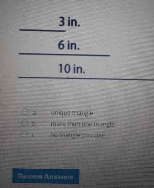 Do the following conditions make a unique triangle more than one triangle or no triangle possible​