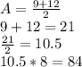 A=\frac{9+12}{2} \\9+12=21\\\frac{21}{2} =10.5\\10.5*8=84
