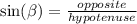 \sin( \beta )  =  \frac{opposite}{hypotenuse}