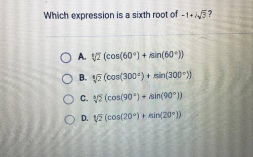 Which expression is a sixth root of -1+i sqrt3?
(Look at photo for options)
