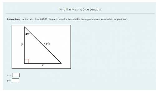 Instructions: Use the ratio of a 45-45-90 triangle to solve for the variables. Leave your answers a