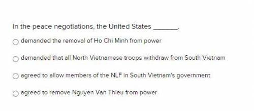 In the peace negotiations, the United States ______.

demanded the removal of H0 Chi Minh from pow